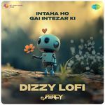 Intaha Ho Gai Intezar Ki - Dizzy Lofi