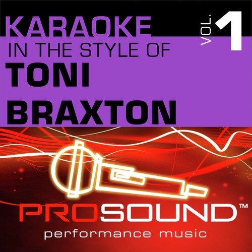 Karaoke - In the Style of Toni Braxton, Vol. 1 (Professional Performance Tracks)