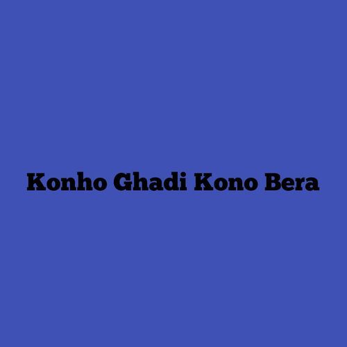 Konho Ghadi Kono Bera