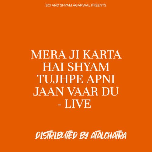 MERA JI KARTA HAI SHYAM TUJHPE APNI JAAN VAAR DU - LIVE