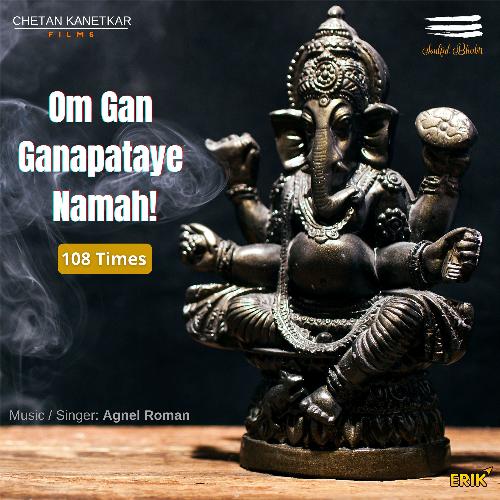 Om Gan Ganapataye Namah (108 Times)