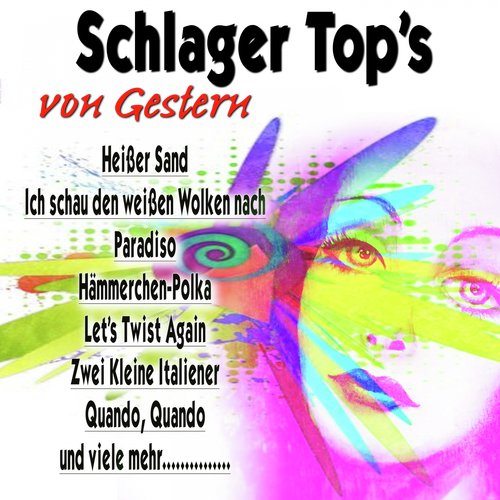 Schlager Top&#039;s Von Gestern (Heißer Sand Ich schau den weißen Wolken nach Paradiso Hämmerchen-Polka Let&#039;s Twist Again Zwei Kleine Italiener Quando, Quando und viele mehr...............)_poster_image