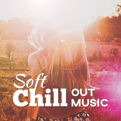 Soft Chill Out Music – Relax for a Moment, Chilled Music, Beach Relaxation