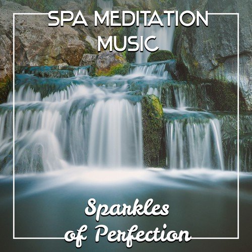 Spa Meditation Music: Sparkles of Perfection (Relax Mind Body, Positive Motivating Energy, Find Inner Peace, Relax and Meditate With Zen Background)