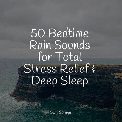 50 Bedtime Rain Sounds for Total Stress Relief &amp; Deep Sleep_poster_image