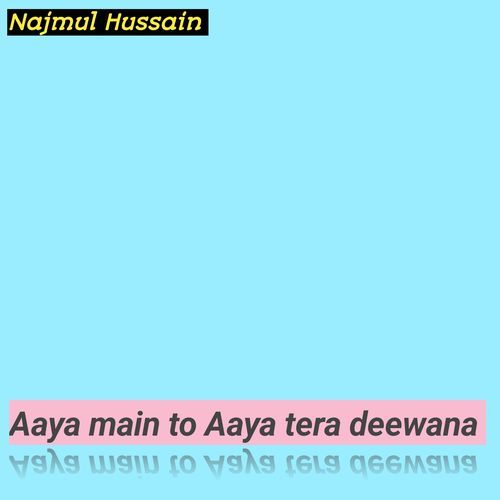 Aaya main to Aaya tera deewana