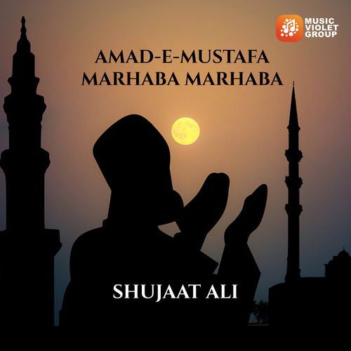 Amad-e-Mustafa Marhaba Marhaba
