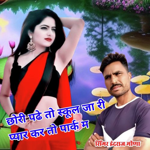 Chhori Padhe To School Ja Ri Pyar Kar To Park M