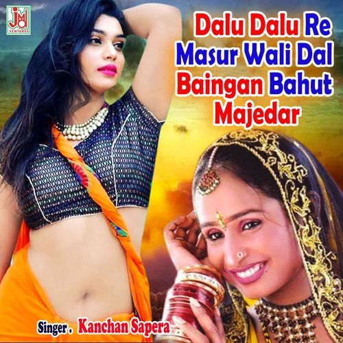 Dalu Dalu Re Masur Wali Dal Baingan Bahut Majedar