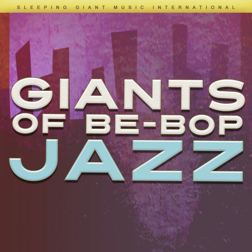 Giants of Be Bop Jazz