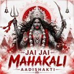 Jai Jai Mahakali Aadishakti