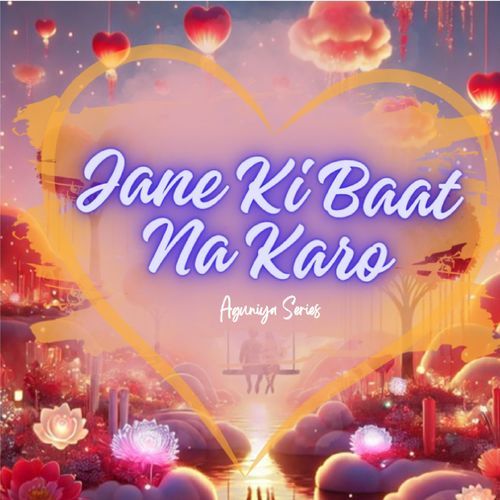 Jane Ki Baat Na Karo
