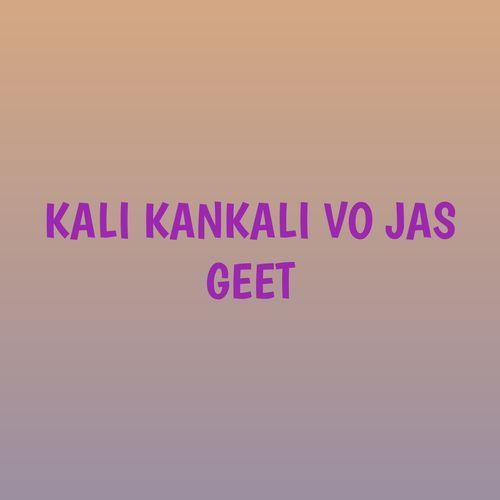 KALI KANKALI VO JAS GEET