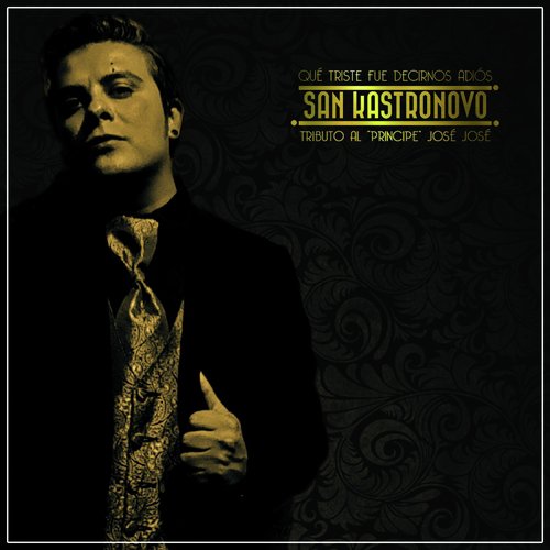 Qué Triste Fue Decirnos Adiós (Tributo Al Principe José José) Songs