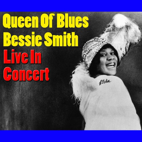 Queen Of Blues, Bessie Smith Live In Concert (Live)