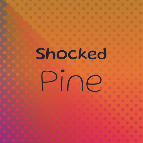 Shocked Pine