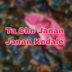 Ta Che Janan Janan Kedale-ISI-fSZpAgc