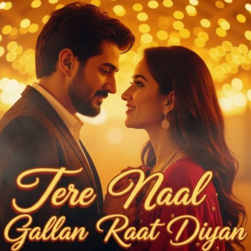 Tere Naal Gallan Raat Diyan