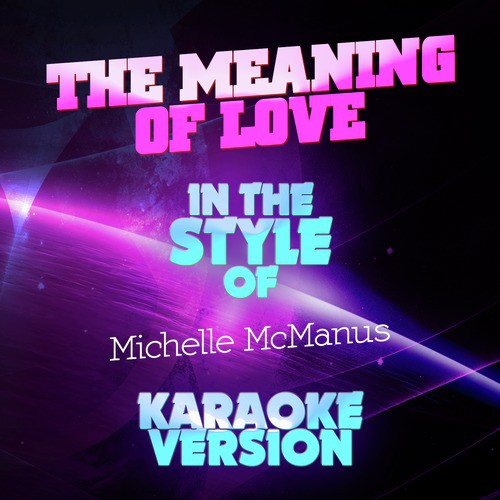 The Meaning of Love (In the Style of Michelle Mcmanus) [Karaoke Version] cover art