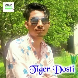 Tiger Dosti-CiU6ZSJTUHg