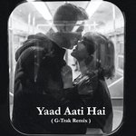 Yaad Aati Hai (G-Trak Remix)