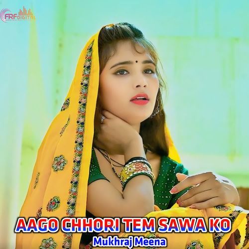 AAGO CHHORI TEM SAWA KO