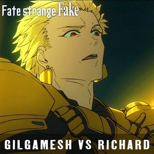 Gilgamesh vs Richard (From "Fate/strange Fake EP 9") (Epic Version)