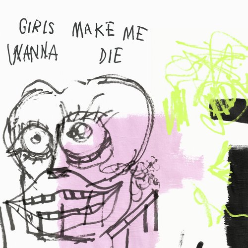 Girls Make Me Wanna Die_poster_image