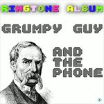 Grumpy Guy and the Phone Ringtone Album