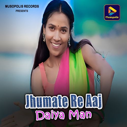 Jhumate Re Aaj Daiya Man