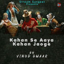 Kahan Se Aaya Kahan Jaoge