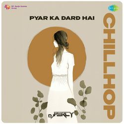 Pyar Ka Dard Hai - Chillhop-N14kZhlKRkU