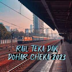 Rail Teka Dak Dohar Cheka 2023-FzkRUBl4RFA