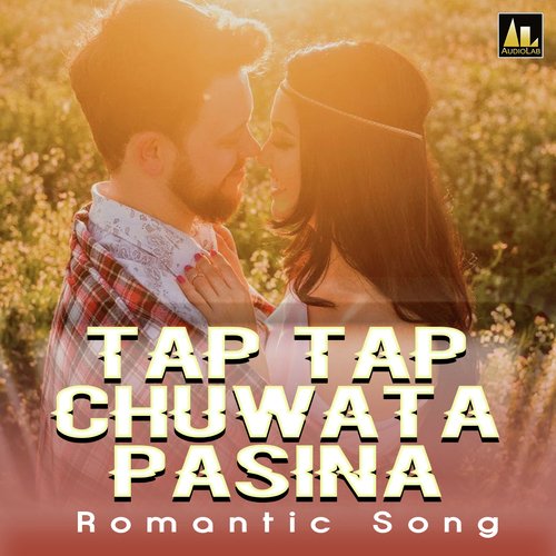 TAP TAP CHUWATA PASINA ROMANTIC SONG