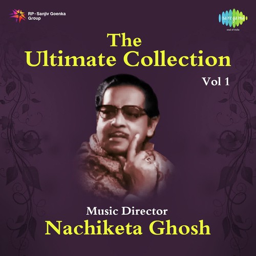 The Ultimate Collection - Music Director Nachiketa Ghosh Vol. - 1