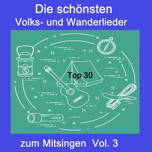 Top 30: Die schönsten Volks- Und Wanderlieder zum Mitsingen, Vol. 3