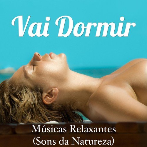 Vai Dormir - Caia no Sono Profundo com Essas Músicas Relaxantes (com os Sons da Natureza)