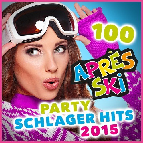 100 Après Ski Party Schlager Hits 2015 (Original Hits für die Apres Ski Fete)
