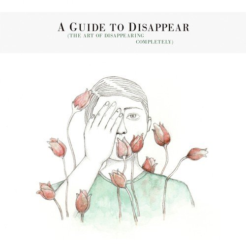 A Guide to Disappear (The Art of Disappearing Completely)