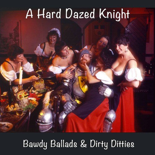 A Hard Dazed Knight - Bawdy Ballads & Dirty Ditties
