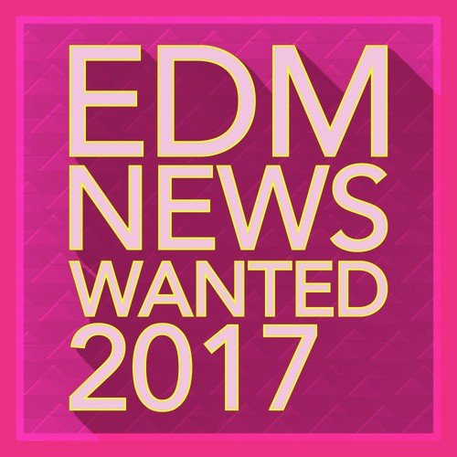 EDM News Wanted 2017