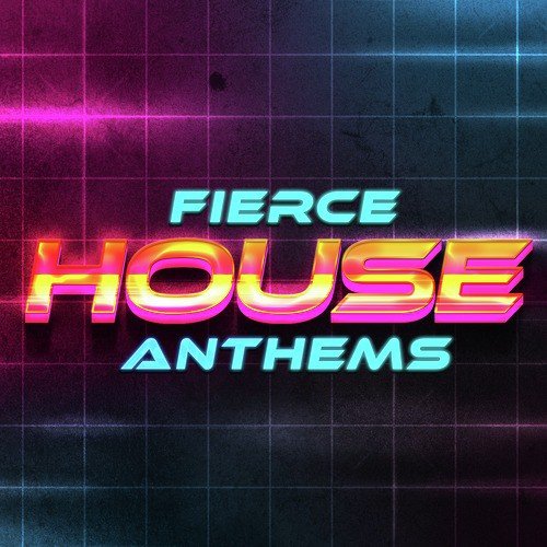 Fierce House Anthems