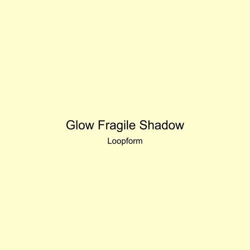 Glow Fragile Shadow