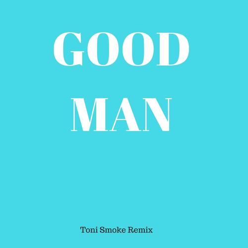 Good Man (Toni Smoke Remix)