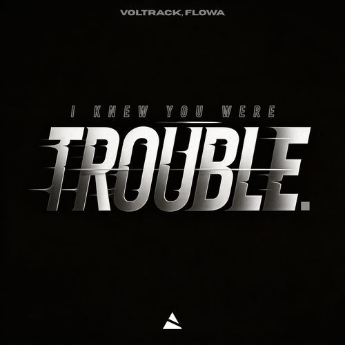 I Knew You Were Trouble.