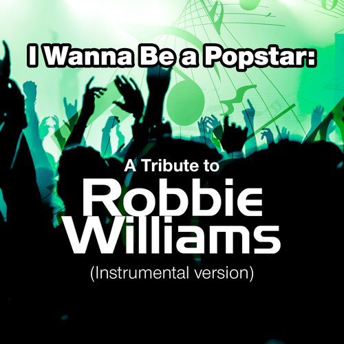 I Wanna Be a Popstar: A Tribute to Robbie Williams (Instrumental Version)