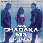 Namaste England Dhadaka Mix (Remix by DJ Anshul (From &quot;Namaste England&quot;))