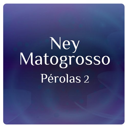 Pérolas 2 Com Ney Matogrosso