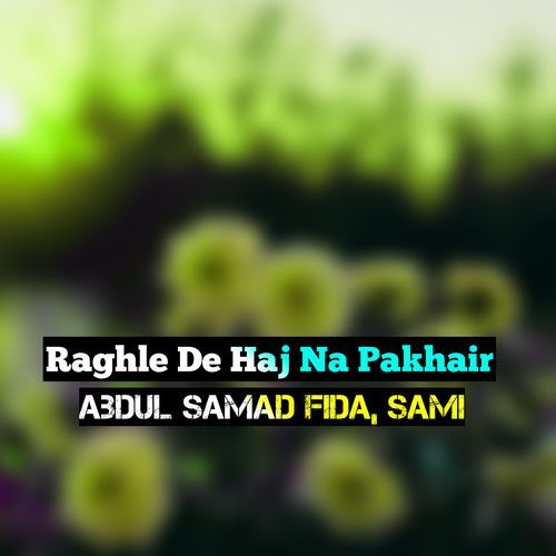 Raghle De Haj Na Pakhair