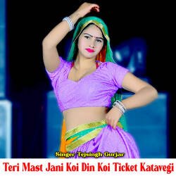 Teri Mast Jani Koi Din Koi Ticket Katavegi-BAMpYkdoVgo